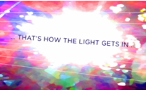… That’s how the light gets in …