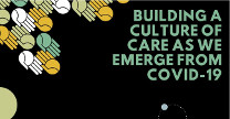 Building a culture of care as we emerge from Covid-19
