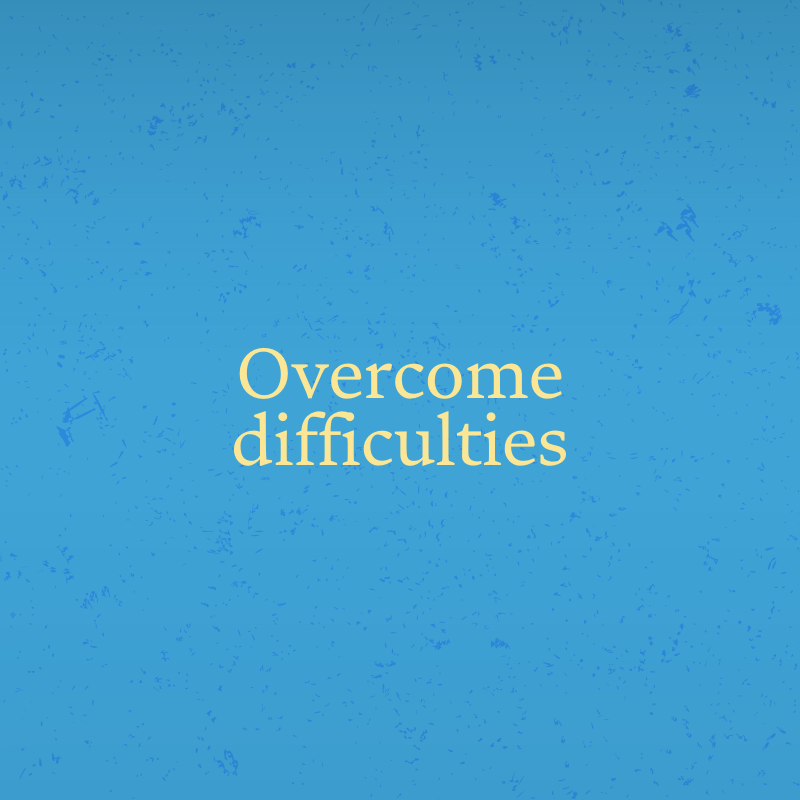 Overcome difficulties
