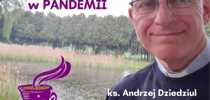 Nieść nadzieję w pandemii – ks. Andrzej Dziedziul