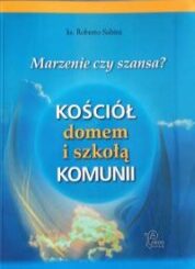 Kościół domem i szkołą komunii – marzenie, czy szansa?