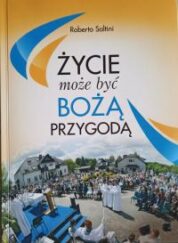 Życie może być Bożą przygodą