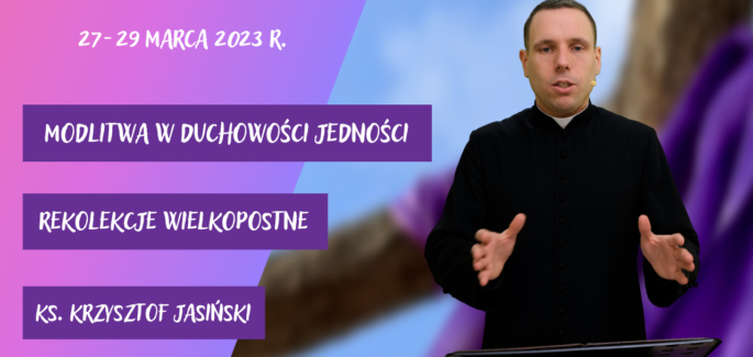 Modlitwa w duchowości jedności – rekolekcje wielkopostne