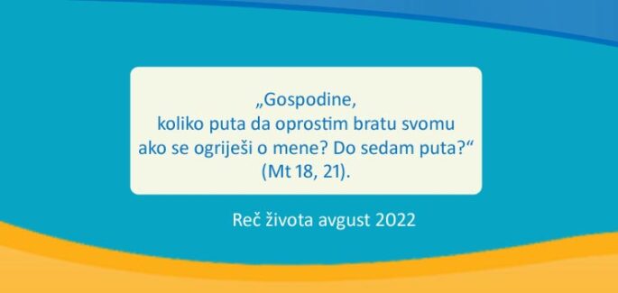 „Gospodine, koliko puta da oprostim bratu svomu ako se ogriješi o mene? Do sedam puta?“ (Mt 18, 21).