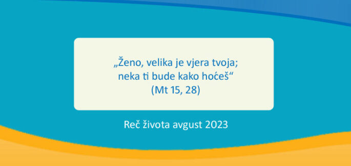 „Ženo, velika je vjera tvoja; neka ti bude kako hoćeš“  (Mt 15, 28)