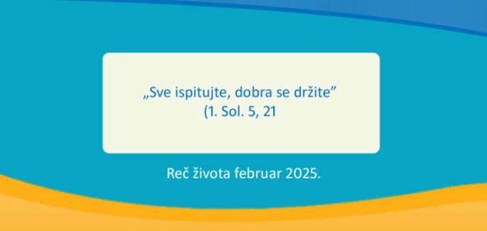 „Sve ispitujte, dobra se držite” (1. Sol. 5, 21)