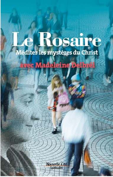 Le Rosaire – Méditer les mystères du Christ avec M Delbrêl
