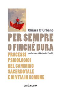Per sempre o finché dura (processi psicologici del cammino sacerdotale e di vita in comune)