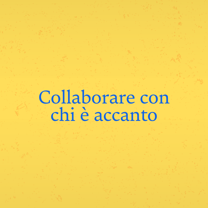 Collaborare con chi è accanto