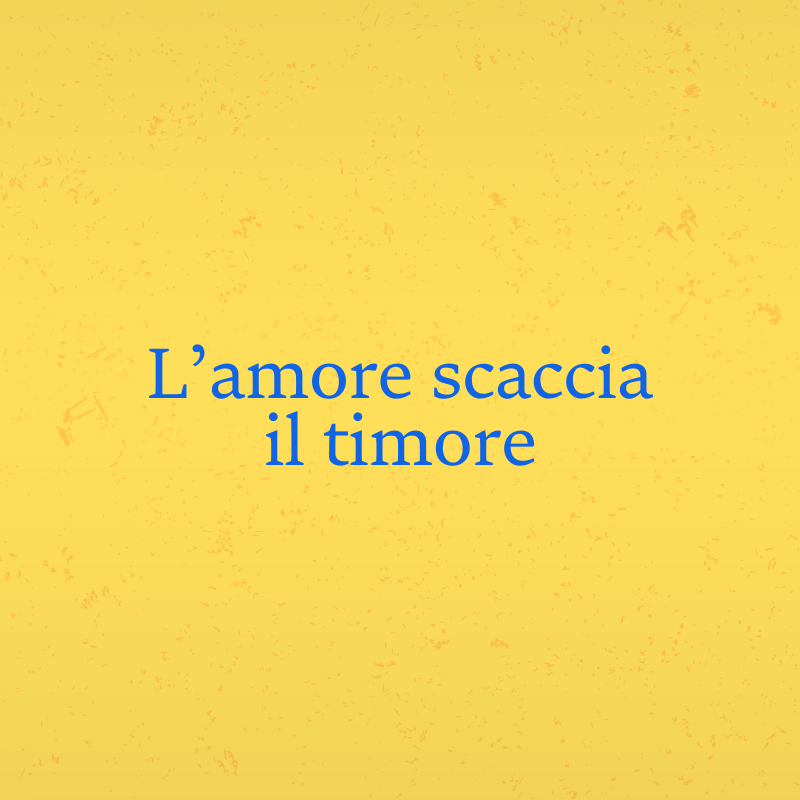 L’amore scaccia il timore