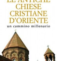 Le antiche Chiese cristiane d’Oriente, un cammino millenario