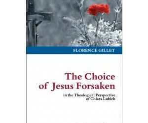 The Choice of Jesus Forsaken in the Theological Perspective of Chiara Lubich
