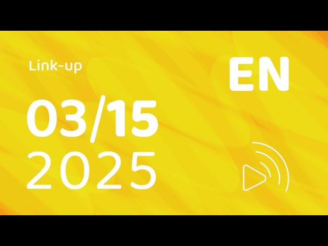 EN – Link-up – 15 March 2025